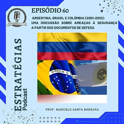 #60 - Argentina, Brasil e Colômbia: uma discussão sobre ameaças à segurança a partir dos documentos de defesa. Podcast Por capa
