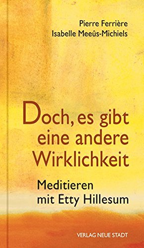 Doch, es gibt eine andere Wirklichkeit: Meditieren mit Etty Hillesum (Spiritualität) Doch, es gibt eine andere Wirklichkeit: Meditieren mit Etty Hillesum (Spiritualität)