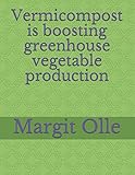 Vermicompost is boosting greenhouse vegetable production