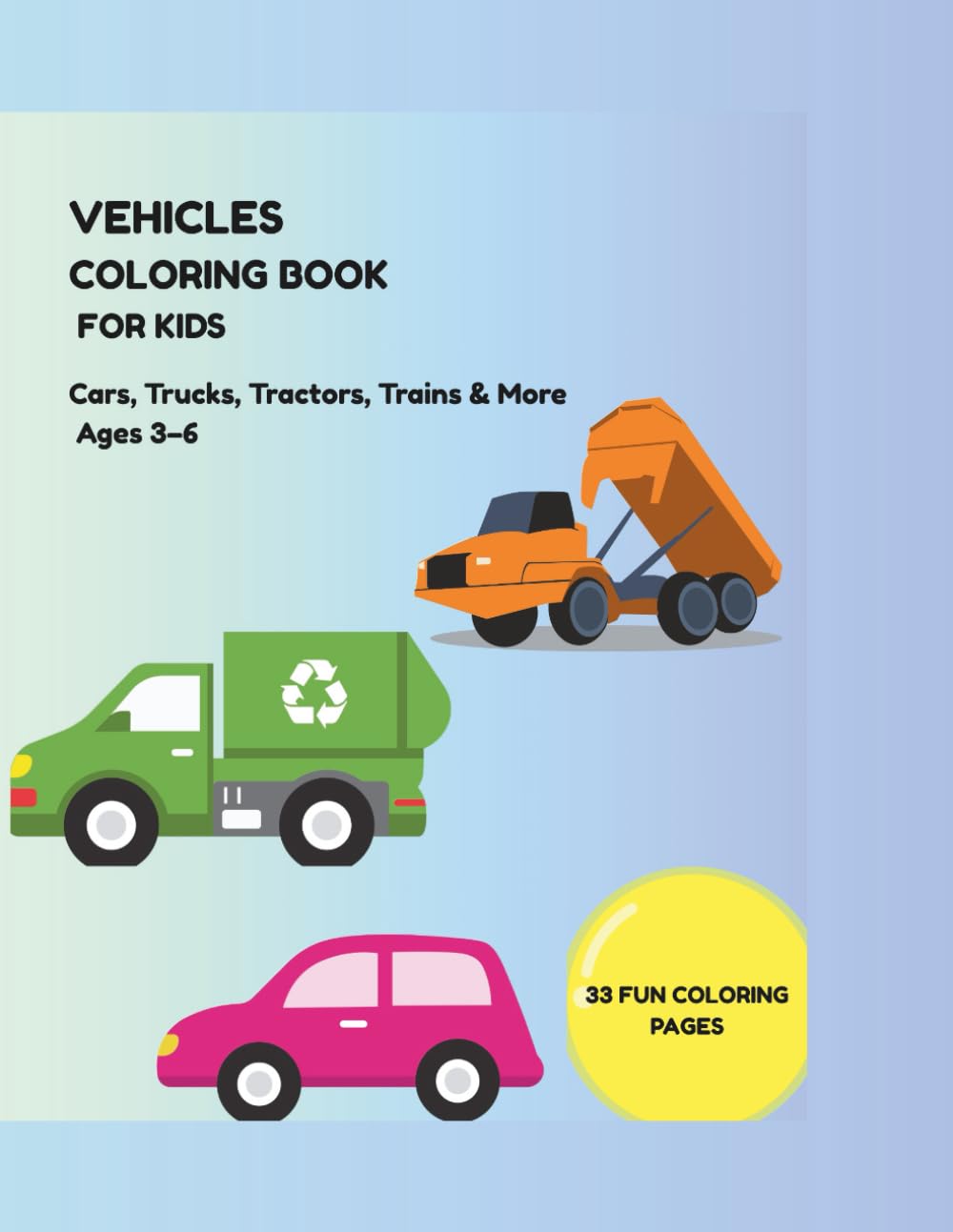 Vehicles Coloring Book for Kids: Cars, Trucks, Tractors, Trains & More Fun and Easy Coloring Pages for Ages 3–6