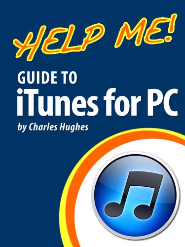Help Me! Guide to iTunes for PC: Step-by-Step User Guide for iTunes for PC