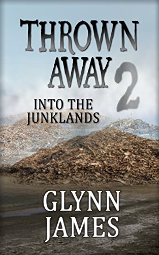 Thrown Away 2 "Into the Junklands" (Thrown Away Series 1) by [Glynn James]
