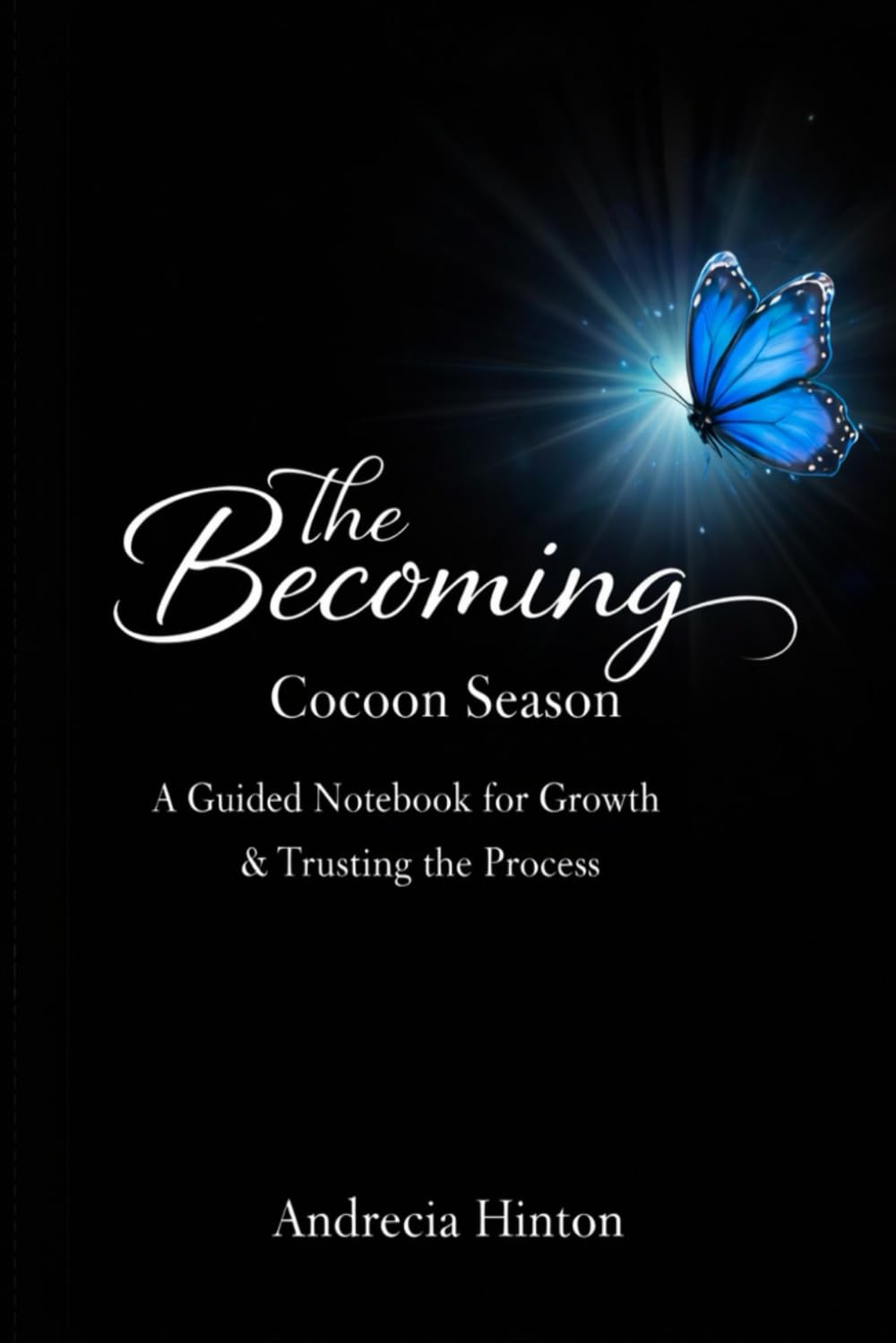 The Becoming: Cocoon Season: A Guided Notebook for Growth & Trusting the Process