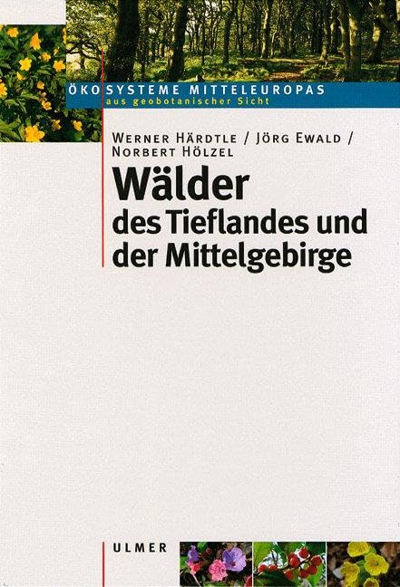 Wälder des Tieflandes und der Mittelgebirge: Studienausgabe. (Ökosysteme Mitteleuropas aus geobotanischer Sicht)