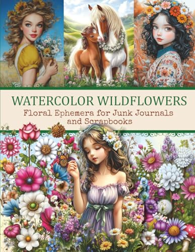 Watercolor Wildflowers: Floral Ephemera Book for Junk Journals, Scrapbooking & Creative Collage: Over 45 Pages of Vintage Watercolor Flower Cut-Outs ... Media, Decoupage, Card Making & Paper Crafts