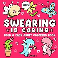 Swearing is Caring: Bold and Easy Adult Coloring Book (Bold and Easy Coloring Books for Adults) B0CZJHS3YZ Book Cover