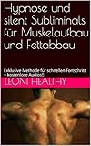 Hypnose und silent Subliminals für Muskelaufbau und Fettabbau: Exklusive Methode für schnellen Fortschritt + kostenlose Audios!!