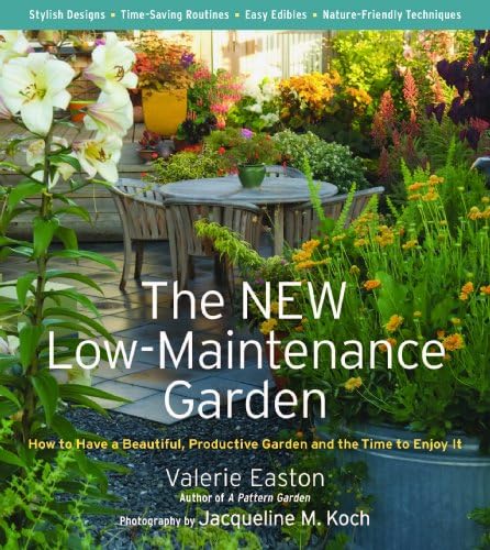 The NEW Low-Maintenance Garden: How to Have a Beautiful, Productive Garden and the Time to Enjoy it