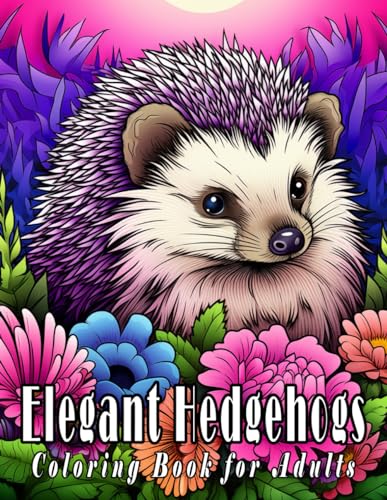 Elegant Hedgehogs Coloring Book for Adults: Relax and Express Your Creativity with Charming and Well-Detailed Hedgehog Designs
