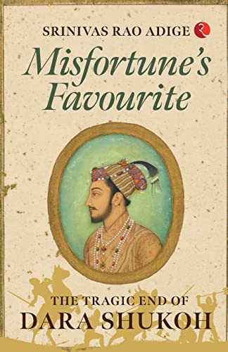 MISFORTUNE’S FAVOURITE: The Tragic End of Dara Shukoh - Image 4