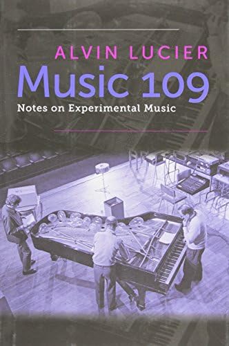 Music 109: Notes on Experimental Music Hardcover – September 10, 2012