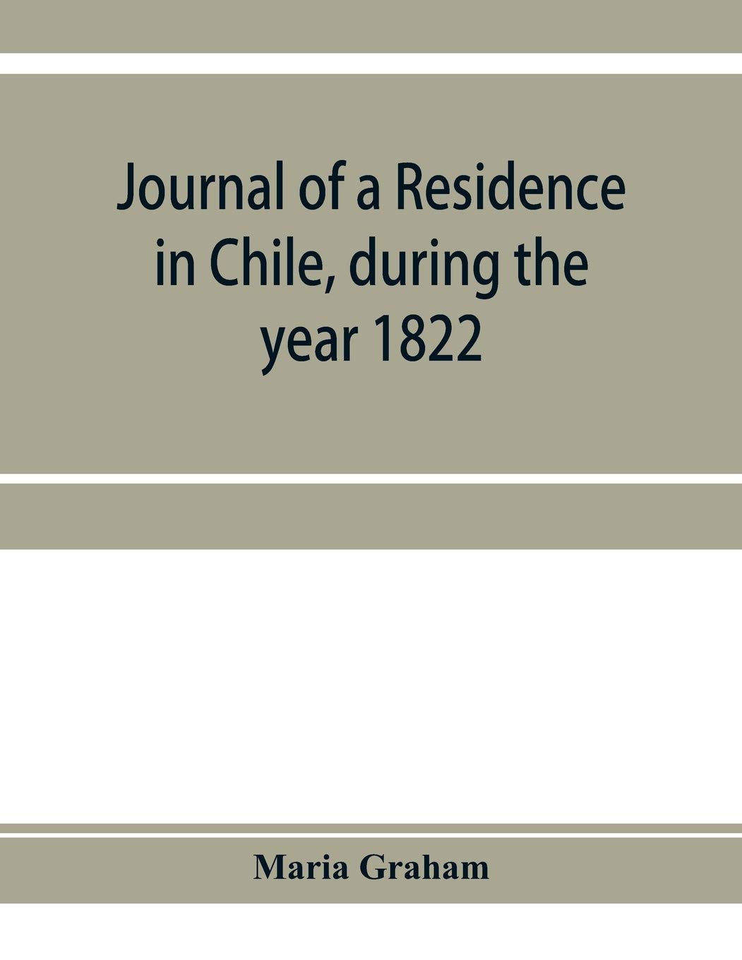 Journal of a residence in Chile, during the year 1822: and a voyage from Chile to Brazil in 1823
