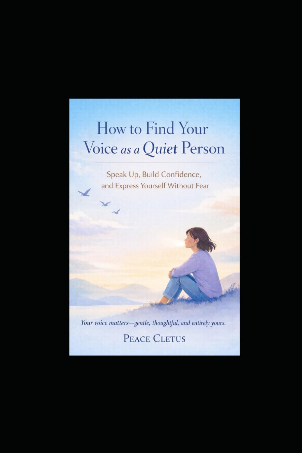 How to Find Your Voice as a Quiet Person: Speak Up, Build Confidence, and Express Yourself Without Fear