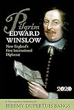 Pilgrim Edward Winslow: New Englands First International Diplomat  A Documentary Biography