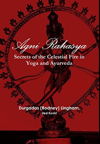 Agni Rahasya: Secrets of the Celestial Fire in Yoga and Ayurveda