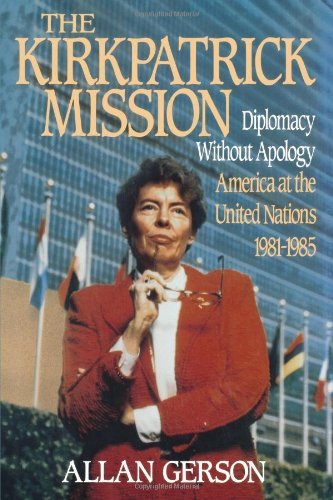 Kirkpatrick Mission (Diplomacy Wo Apology AME at the United Nations 1981 to 85: America at the United Nations, 1981-85 by Allan Gerson (29-Jul-1991) Hardcover