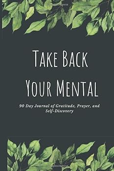 Paperback Take Back Your Mental: 90 Day Journal of Gratitude, Prayer, and Self-Discovery Book