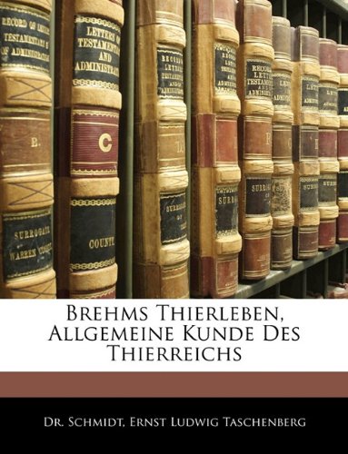 Brehms Thierleben, Allgemeine Kunde Des Thierreichs (German Edition)