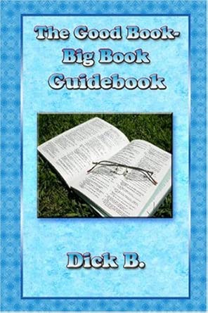 The Good Book-Big Book Guidebook: How to Include the Creator's Impact on Early A.A. in Recovery Programs Today book cover