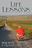 Life Lessons: (Don't Learn Them Late!)