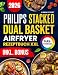 Das Philips Stacked Dual Basket Airfryer Rezeptbuch XXL: Schnelle, schmackhafte und einfache Rezepte für Ihre Philips Heißluftfritteuse | ideal auch für Familien | inkl. Nährwertangaben & Bonus