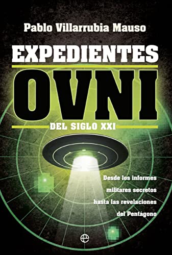 Expedientes OVNI del siglo XXI: Desde los informes militares secretos hasta las revelaciones del pentágono (SIN COLECCION)