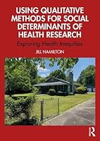 Using Qualitative Methods for Social Determinants of Health Research: Exploring Health Inequities 1032984864 Book Cover