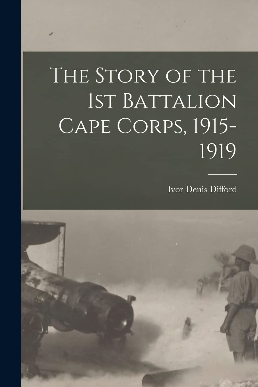 The Story of the 1st Battalion Cape Corps, 1915-1919