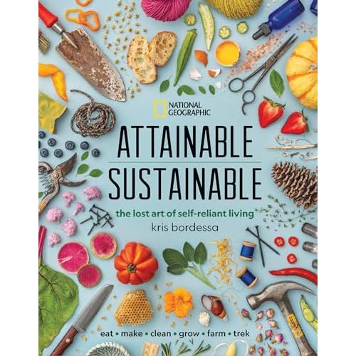 Attainable Sustainable: The Lost Art of Self-Reliant Living Hardcover – Illustrated, March 24, 2020