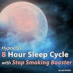 Cover of Hypnosis 8 Hour Sleep Cycle with Stop Smoking Booster