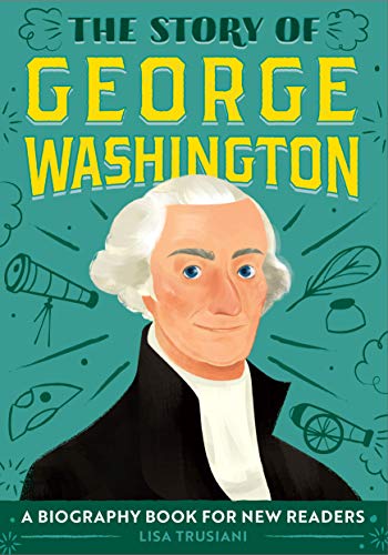 The Story of George Washington: A Biography Book for New Readers (The Story Of: A Biography Series f The Story of George Washington: A Biography Book for New Readers (The Story Of: A Biography Series f
