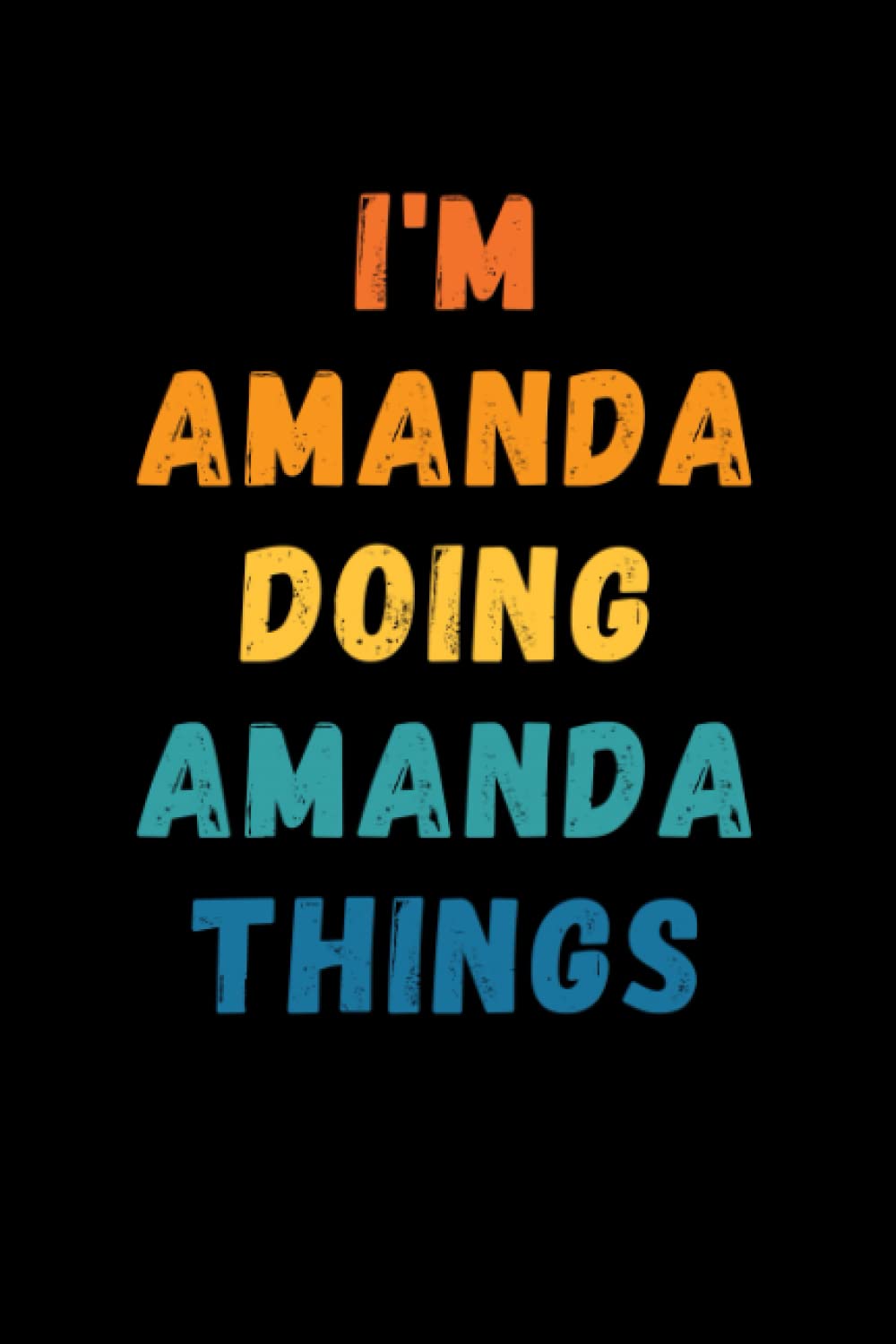 I'm Amanda Doing Amanda Things: Custom Journal Notebook, Best Personalized Gift Idea For Amanda , Funny First Name Saying Make A Great Gift For ... Inches With 120 Pages , Glossy Finish Cover