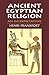 Ancient Egyptian Religion: An Interpretation (Egypt)