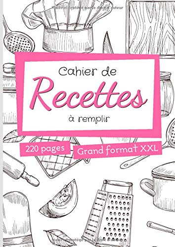 Télécharger Cahier de recettes à remplir: grand format A4 avec 220 pages à compléter - 2 pages par recette - Gratuit