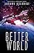 Better World: A Legacy Code Prequel (Fractured Era Legacy)
