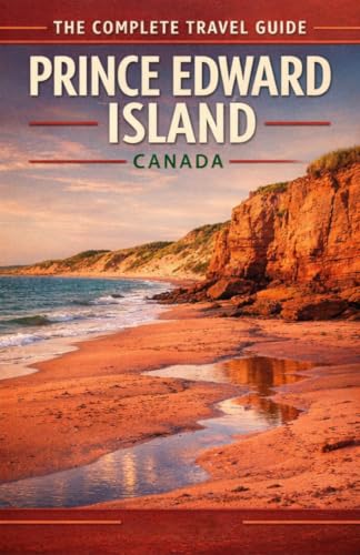 Prince Edward Island, Canada (The Complete Travel Guide)