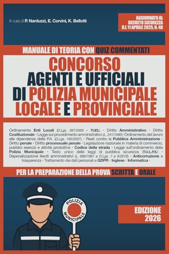 Concorso Agenti e Ufficialidi Polizia Municiapale, Locale e Provinciale: Manuale di teoria con quiz commentati per la preparazione della prova scritta e orale
