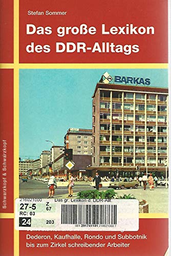 Das grosse Lexikon des DDR-Alltags  Von Aktivist und Altstoffsammlung über Dederon Kaufhalle Rondo und Subbotnik bis zum Zirkel schreibender Arbeiter