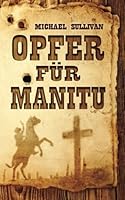 Opfer für Manitu (German Edition) 150096221X Book Cover
