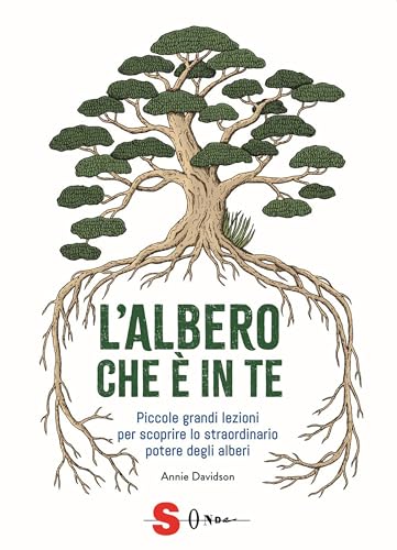 L'albero che è in te: Piccole grandi lezioni per scoprire lo straordinario potere degli alberi