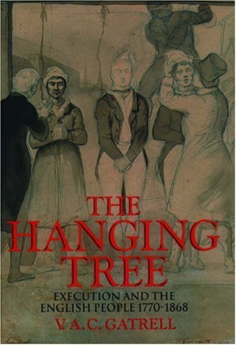 The Hanging Tree: Execution and the English People 1770-1868: Execution and the English People, 1770-1868