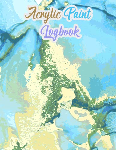 Acrylic Paint Logbook: Acrylic Pour Painting Diary Journal Logbook to Track Your 50 Acrylic Art...