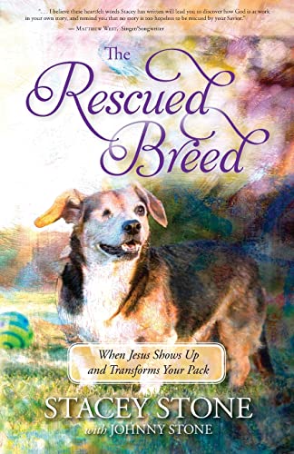 The Rescued Breed: When Jesus Shows Up And Transforms Your Pack