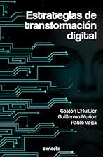 Estrategias de transformación digital: Cómo gestionar los impactos en las estrategias, modelos de negocio y culturas or