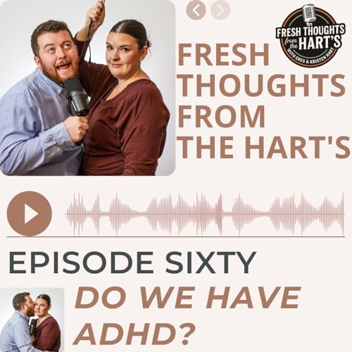 Ep. 60 FTFTH's- Do We Have ADHD?