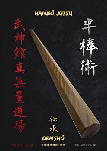 HANBŌ JUTSU DENSHŌ: Todas as técnicas explicadas passo a passo de Hanbō (Bastão de 90cm de comprimento) da escola Kukishinden Ryū (Livros de Bujinkan Ninjutsu)