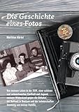 Die Geschichte eines Fotos: Von meinem Leben in der DDR, einer schönen und unbeschwerten Kindheit und Jugend, meinem Widerstand gegen die Diktatur, der ... schmerzhaften Trennung von meiner Familie.