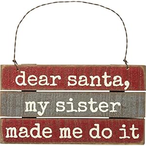 Primitives by Kathy Dear Santa My Sister Made Me Do It Ornament Decor