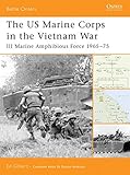 The US Marine Corps in the Vietnam War: III Marine Amphibious Force 196575 (Battle Orders)