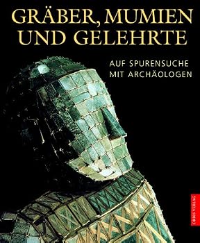 Hardcover Gräber, Mumien und Gelehrte. Auf Spurensuche mit Archäologen. [German] Book